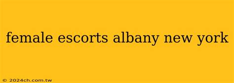 albamy escort|Escorts in Albany, New York